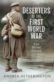 Deserters of the First World War : The Home Front