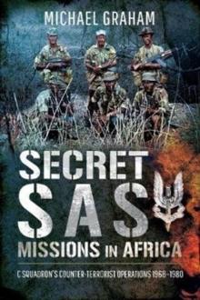 Secret SAS Missions in Africa : C Squadron's Counter-Terrorist Operations 1968-1980