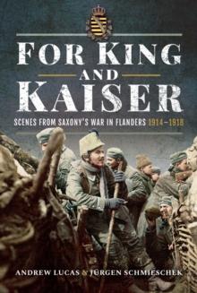 For King and Kaiser : Scenes from Saxony's War in Flanders 1914-1918