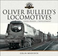 Oliver Bulleid's Locomotives : Their Design & Development