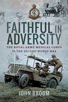 Faithful in Adversity : The Royal Army Medical Corps in the Second World War