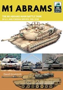 M1 Abrams : The US's Main Battle Tank in American and Foreign Service, 1981-2018