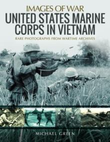 United States Marine Corps in Vietnam : Rare Photographs from Wartime Archives