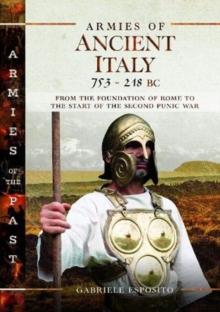 Armies of Ancient Italy 753-218 BC : From the Foundation of Rome to the Start of the Second Punic War