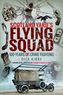 Scotland Yard's Flying Squad : 100 Years of Crime Fighting