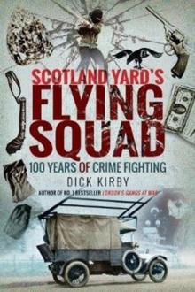 Scotland Yard's Flying Squad : 100 Years of Crime Fighting