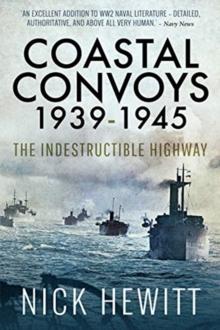 Coastal Convoys 1939-1945 : The Indestructible Highway