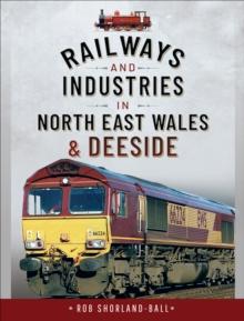 Railways and Industries in North East Wales & Deeside