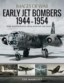 Early Jet Bombers 1944-1954 : Rare Photographs from Wartime Archives