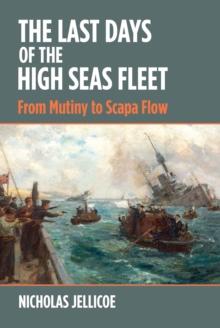 The Last Days of the High Seas Fleet : From Mutiny to Scapa Flow