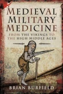 Medieval Military Medicine : From the Vikings to the High Middle Ages