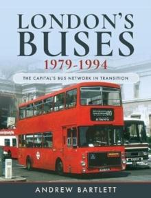 London's Buses, 1979-1994 : The Capital's Bus Network in Transition