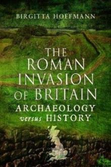 The Roman Invasion of Britain : Archaeology versus History