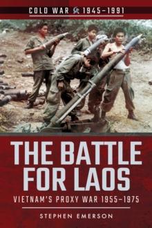 The Battle for Laos : Vietnam's Proxy War, 1955-1975