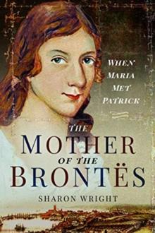 The Mother of the Brontes : When Maria Met Patrick