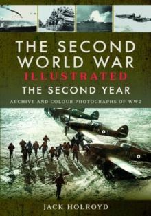 The Second World War Illustrated : The Second Year - Archive and Colour Photographs of WW2