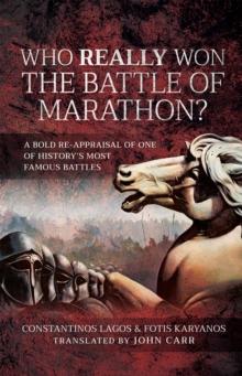 Who Really Won the Battle of Marathon? : A Bold Re-appraisal of One of History's Most Famous Battles