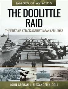 The Doolittle Raid : The First Air Attack Against Japan, April 1942