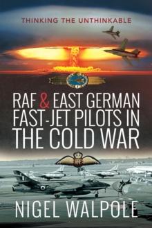 RAF & East German Fast-Jet Pilots in the Cold War : Thinking the Unthinkable