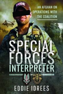 Special Forces Interpreter : An Afghan on Operations with the Coalition