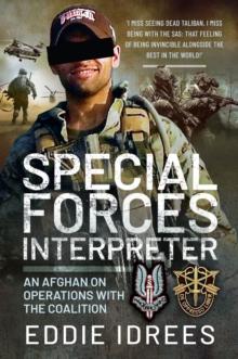 Special Forces Interpreter : An Afghan on Operations with the Coalition