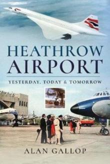 Heathrow Airport : Yesterday, Today and Tomorrow