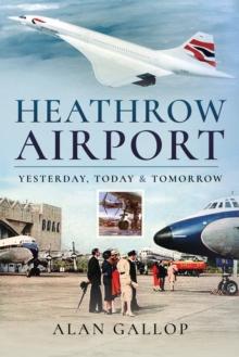 Heathrow Airport : Yesterday, Today & Tomorrow