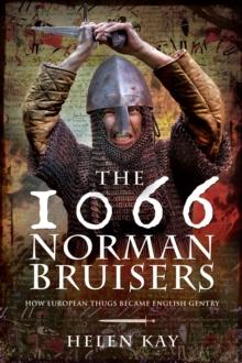 The 1066 Norman Bruisers : How European Thugs Became English Gentry