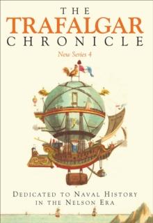 The Trafalgar Chronicle: New Series 4 : Dedicated to Naval History in the Nelson Era