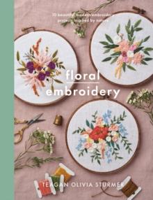 Floral Embroidery : Create 10 beautiful modern embroidery projects inspired by nature