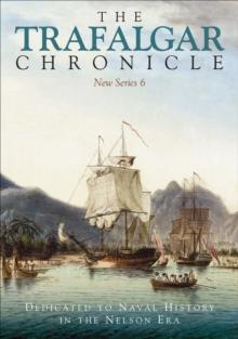 The Trafalgar Chronicle : Dedicated to Naval History in the Nelson Era