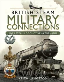 British Steam Military Connections: LNER Steam Locomotives & Tornado