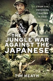 The Jungle War Against the Japanese : Ensanguined Asia, 1941-1945