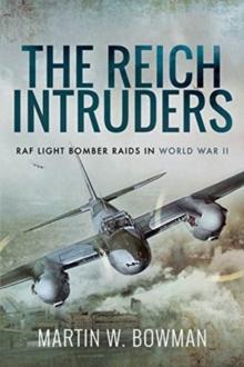 The Reich Intruders : RAF Light Bomber Raids in World War II