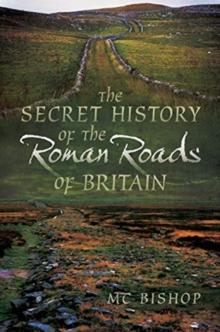 The Secret History of the Roman Roads of Britain