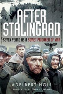 After Stalingrad : Seven Years as a Soviet Prisoner of War