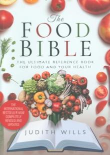 The Food Bible : The Ultimate Reference Book for Food and Your Health