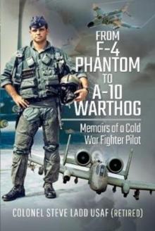 From Phantom to Warthog : Memoirs of a Cold War Fighter Pilot