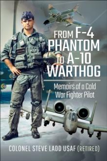 From F-4 Phantom to A-10 Warthog : Memoirs of a Cold War Fighter Pilot