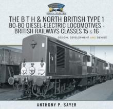 The B T H and North British Type 1 Bo-Bo Diesel-Electric Locomotives - British Railways Classes 15 and 16 : Development, Design and Demise