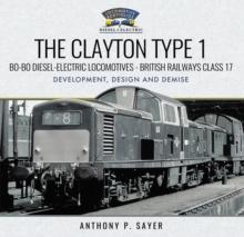 The Clayton Type 1: Bo-Bo Diesel-Electric Locomotives-British Railways Class 17 : Development, Design and Demise