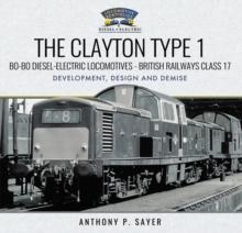 The Clayton Type 1 Bo-Bo Diesel-Electric Locomotives - British Railways Class 17 : Development, Design and Demise