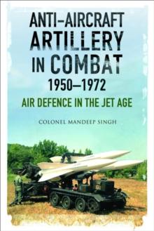 Anti-Aircraft Artillery in Combat, 1950-1972 : Air Defence in the Jet Age