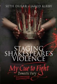 Staging Shakespeare's Violence : My Cue to Fight, Domestic Fury