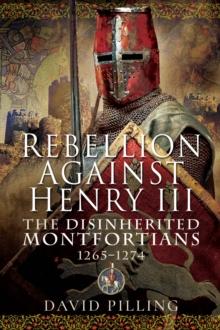 Rebellion Against Henry III : The Disinherited Montfortians, 1265-1274