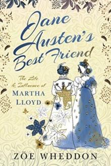 Jane Austen's Best Friend : The Life and Influence of Martha Lloyd