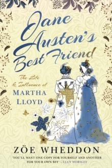 Jane Austen's Best Friend : The Life and Influence of Martha Lloyd