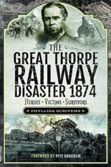 The Great Thorpe Railway Disaster 1874 : Heroes, Victims, Survivors