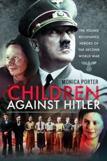 Children Against Hitler : The Young Resistance Heroes of the Second World War