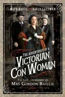 The Adventures of a Victorian Con Woman : The Life and Crimes of Mrs Gordon Baillie